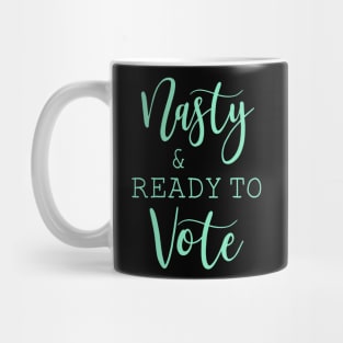 Nasty And Ready To Vote Funny Gift Shirt Mug